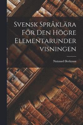 bokomslag Svensk Sprklra fr den hgre Elementarundervisningen