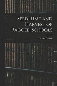 bokomslag Seed-Time and Harvest of Ragged Schools