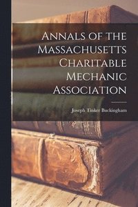 bokomslag Annals of the Massachusetts Charitable Mechanic Association