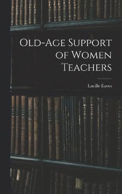Old-Age Support of Women Teachers 1