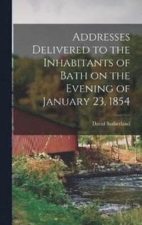bokomslag Addresses Delivered to the Inhabitants of Bath on the Evening of January 23, 1854