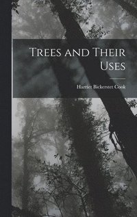 bokomslag Trees and Their Uses