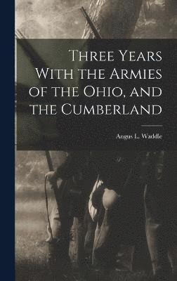 Angus L Waddle, Angus L. Waddle - Three Years With the Armies of the Ohio, and the Cumberland, Inbunden