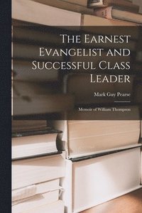 bokomslag The Earnest Evangelist and Successful Class Leader