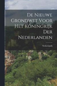 bokomslag De nieuwe Grondwet voor het Koningrijk der Nederlanden