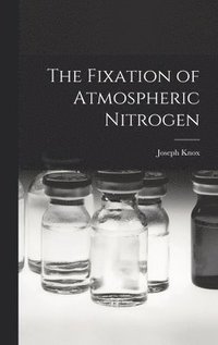 bokomslag The Fixation of Atmospheric Nitrogen