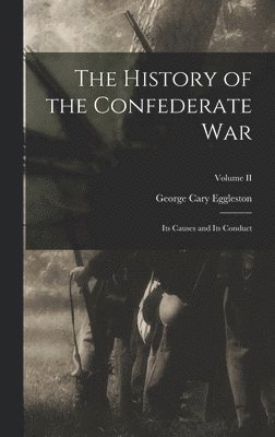 George Cary Eggleston - History of the Confederate War, Inbunden