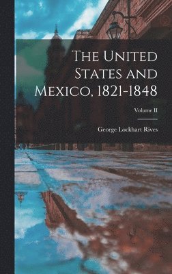 bokomslag United States and Mexico, 1821-1848; Volume II
