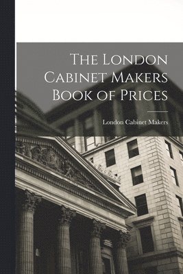 London Cabinet Makers Book of Prices
