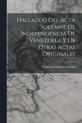 Francisco Gonzalez Guinan - Hallazgo del Acta Solemne de Independencia de Venezuela y de Otras Actas Originales, Häftad