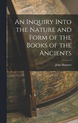 An Inquiry Into the Nature and Form of the Books of the Ancients 1