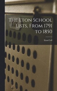 bokomslag The Eton School Lists, From 1791 to 1850