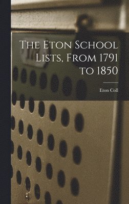 bokomslag The Eton School Lists, From 1791 to 1850