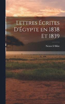bokomslag Lettres Écrites d'Égypte en 1838 et 1839