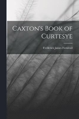 Caxton's Book of Curtesye 1