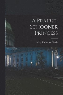 bokomslag A Prairie-Schooner Princess