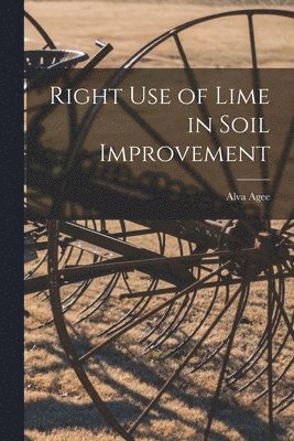 Alva Agee - Right Use of Lime in Soil Improvement, Häftad