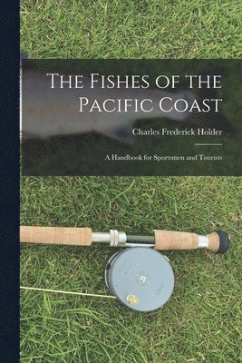 Charles Frederick Holder - Fishes of the Pacific Coast, Häftad
