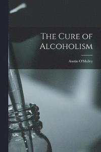 bokomslag The Cure of Alcoholism