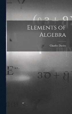 Charles Davies - Elements of Algebra, Inbunden
