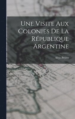 bokomslag Une Visite aux Colonies de la République Argentine