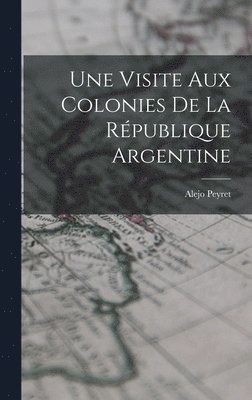 bokomslag Une Visite aux Colonies de la Rpublique Argentine