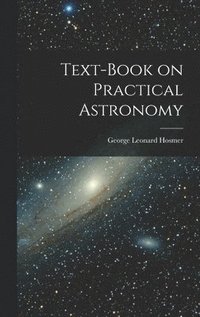bokomslag Text-Book on Practical Astronomy
