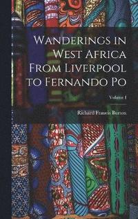 bokomslag Wanderings in West Africa From Liverpool to Fernando Po; Volume I