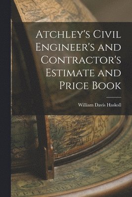 bokomslag Atchley's Civil Engineer's and Contractor's Estimate and Price Book