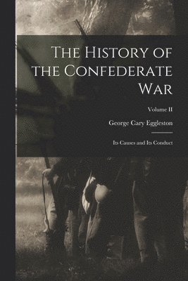 George Cary Eggleston - History of the Confederate War, Häftad