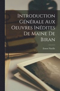bokomslag Introduction Gnrale aux Oeuvres Indites de Maine de Biran