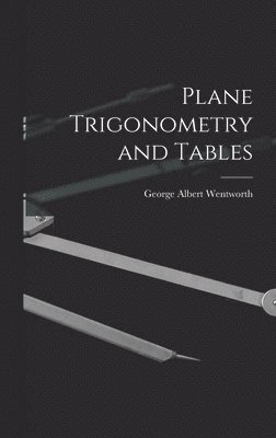 George Albert Wentworth - Plane Trigonometry and Tables, Inbunden