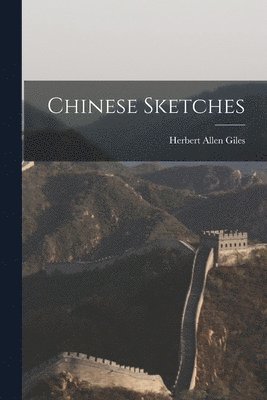Herbert Allen Giles - Chinese Sketches, Häftad