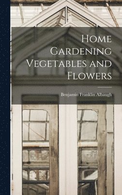 bokomslag Home Gardening Vegetables and Flowers