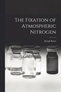 bokomslag The Fixation of Atmospheric Nitrogen