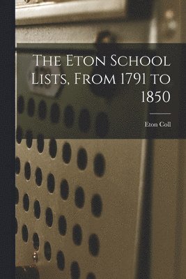 The Eton School Lists, From 1791 to 1850 1