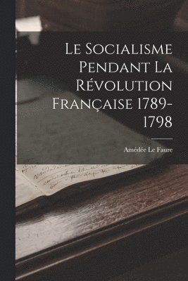 Le Socialisme Pendant la Rvolution Franaise 1789-1798 1