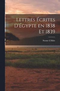 bokomslag Lettres crites d'gypte en 1838 et 1839