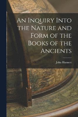 John Hannett - Inquiry Into the Nature and Form of the Books of the Ancients, Häftad