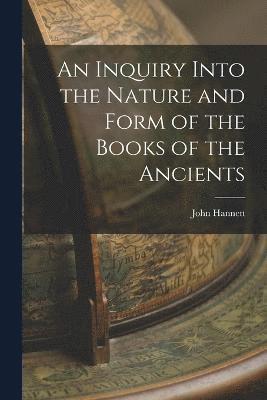 An Inquiry Into the Nature and Form of the Books of the Ancients 1