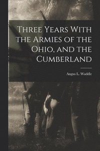 bokomslag Three Years With the Armies of the Ohio, and the Cumberland