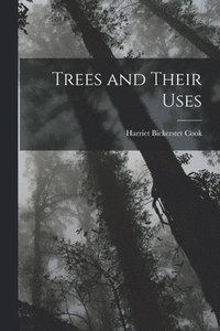 bokomslag Trees and Their Uses