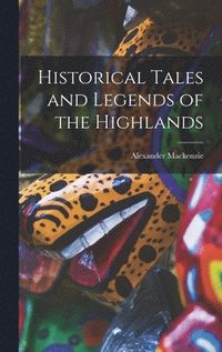 bokomslag Historical Tales and Legends of the Highlands