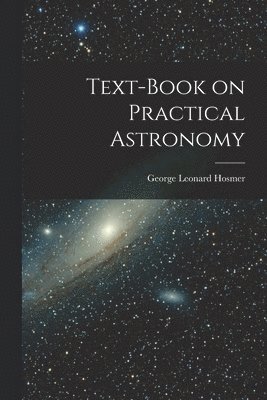 bokomslag Text-Book on Practical Astronomy