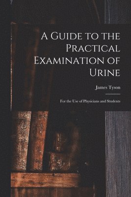 bokomslag A Guide to the Practical Examination of Urine