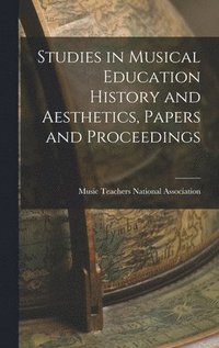 bokomslag Studies in Musical Education History and Aesthetics, Papers and Proceedings