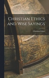 bokomslag Christian Ethics and Wise Sayings