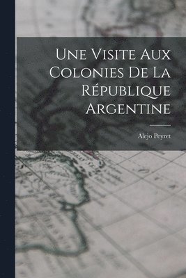 bokomslag Une Visite aux Colonies de la République Argentine