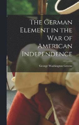 bokomslag German Element in the War of American Independence