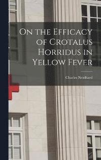 bokomslag On the Efficacy of Crotalus Horridus in Yellow Fever